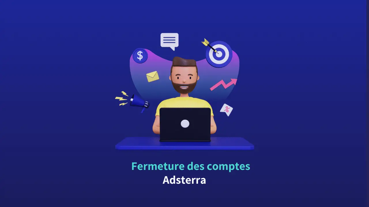 Fermeture des comptes Adsterra : Tout ce que vous devez savoir